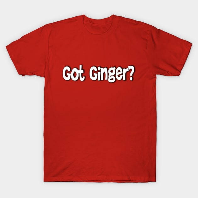 Got Ginger? T-Shirt by The Hitman Jake Capone